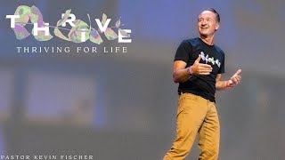 Thriving for Life | Thrive, Pt. 2 | Pastor Kevin Fischer