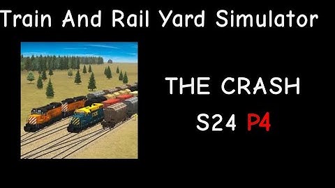 Train And Rail Yard Simulator THE CRASH S24 P4  Idea: @AWVR 1206