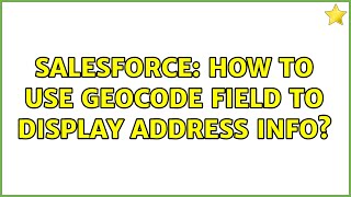 Salesforce: How to use Geocode field to display address info? (2 Solutions!!)