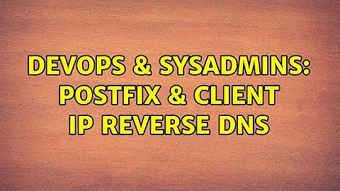 DevOps & SysAdmins: Postfix & client IP reverse DNS (2 Solutions!!)