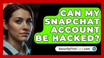 Can My Snapchat Account Be Hacked? - SecurityFirstCorp.com