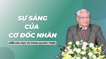 Bài giảng: SỰ SÁNG CỦA CƠ ĐỐC NHÂN - Mục sư PHAN QUANG THIỆU