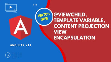 View Encapsulation, Template Variable and its Scope, @ViewChild and Content Projection - Angular V14