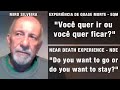 EQM - Você quer ir ou você quer ficar? | NDE - Do you want to go or do you want to stay?