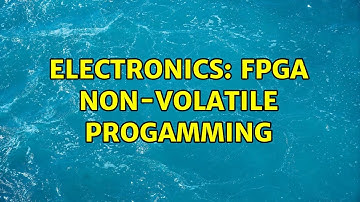 Electronics: FPGA non-volatile progamming (2 Solutions!!)