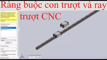[DIY CNC - SolidWorks 2018] 02. Tạo Ràng Buộc Con Trượt Và Ray Trượt CNC