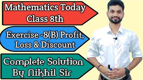 Mathematics Today, Chapter -8 Profit,Loss & Discount, Exercise 8(B) Complete Solutions by Nikhil Sir