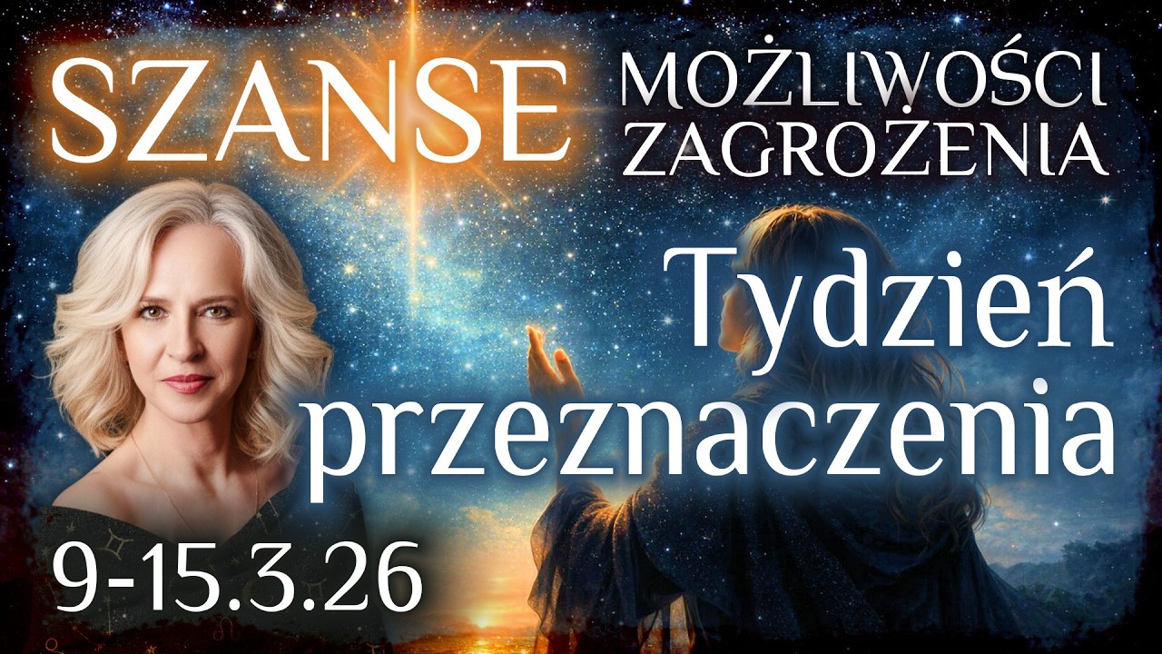 9 -15.3.26 Tydzień przeznaczenia. Szanse, możliwości , zagrożenia kolejnych dni.