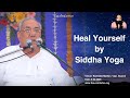 Heal yourself by gurudev siyag siddha yoga               