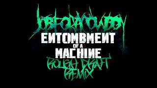 Job For A Cowboy - Entombment Of A Machine (Rough Draft Dubstep Boot)