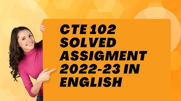 CTE 102 SOLVED ASSIGMENT 2022-23 IN ENGLISH