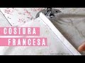 COSTURA FRANCESA PASSO A PASSO - Roupas Feitas por Mim