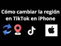 Cómo cambiar la región en TikTok en iPhone - guía completa