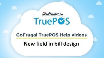 GoFrugal TruePOS - New field in bill design