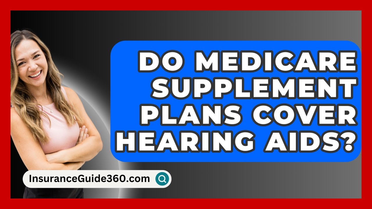 Do Medicare Supplement Plans Cover Hearing Aids? -  InsuranceGuide360.com