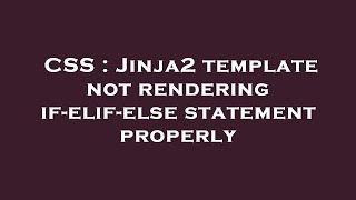 Css Jinja2 Template Not Rendering If-Elif-Else Statement Properly
