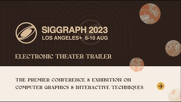 SIGGRAPH 2023 Electronic Theater Trailer