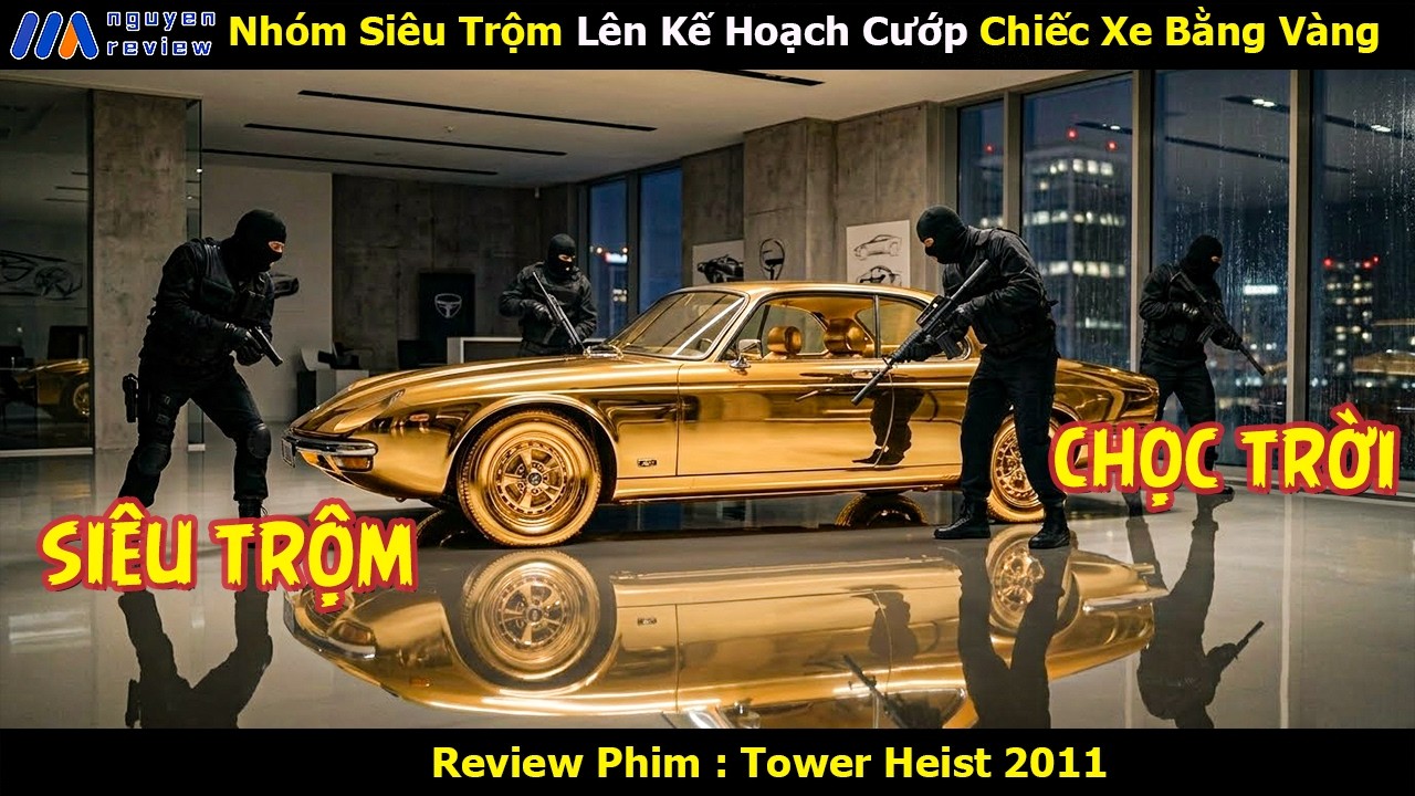 [Review Phim] Nhóm Siêu Trộm Lên Kế Hoạch Cướp Chiếc Xe Bằng Vàng