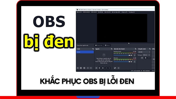 Lỗi không quay màn hình trên obs studio năm 2024