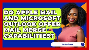 Do Apple Mail And Microsoft Outlook Offer Mail Merge Capabilities? - Be App Savvy