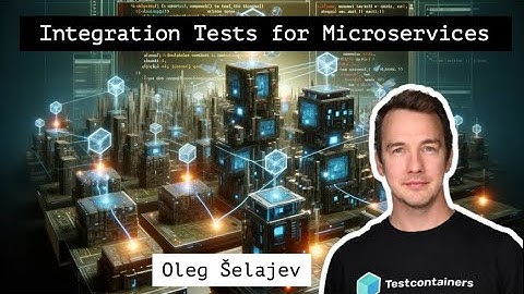 Mastering Integration Testing for Microservices: An In-Depth Interview with Oleg Šelajev