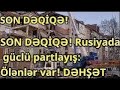 SON DƏQİQƏ! Rusiyada güclü partlayış  Ölənlər var! DƏHŞƏT