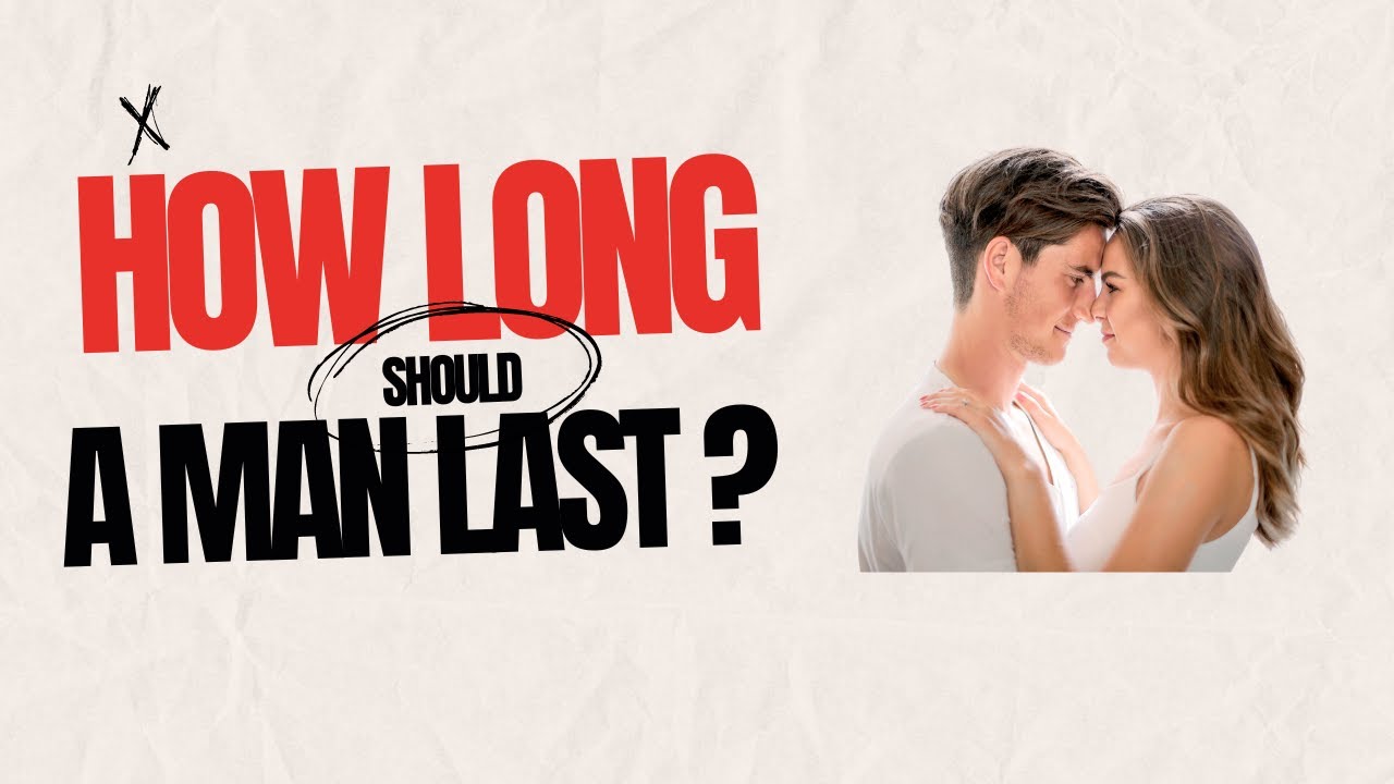 The Truth About Sexual Intercourse Duration: How Long Should a Man Last