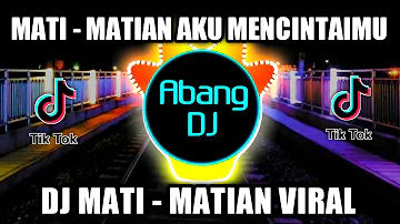 DJ MATI MATIAN AKU MENCINTAIMU REMIX VIRAL TIKTOK TERBARU 2022