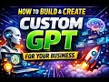 How to Build & Create a Custom GPT for Your Business | Step-by-Step Guide
