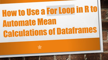 How to Use a For Loop in R to Automate Mean Calculations of Dataframes