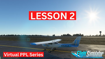 Episode 2 - Taxi & Controls (Beginners) | Virtual PPL Training | Microsoft Flight Simulator