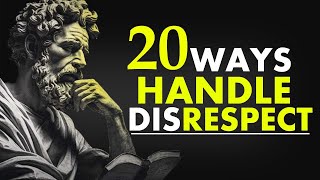 20 STOIC Methods for DEALING with DISRESPECT|STOICISM