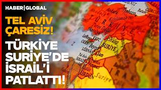 TÜRKİYE İSRAİL'İ BÖYLE SAF DIŞI BIRAKTI! Ankara Suriye'deki Kirli Oyunu Bozdu!