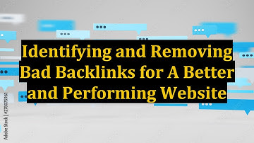 Identifying and Removing Bad Backlinks for A Better and Performing Website