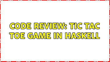 Code Review: Tic Tac Toe game in Haskell (2 Solutions!!)