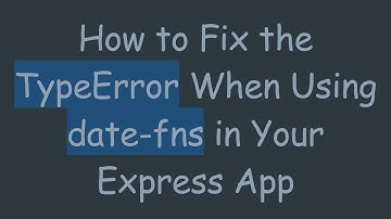 How to Fix the TypeError When Using date-fns in Your Express App