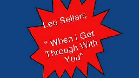 Lee Sellars  - When I Get Through With You