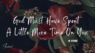 NSync - God Must Have Spent A Little More Time On You (Lyrics)