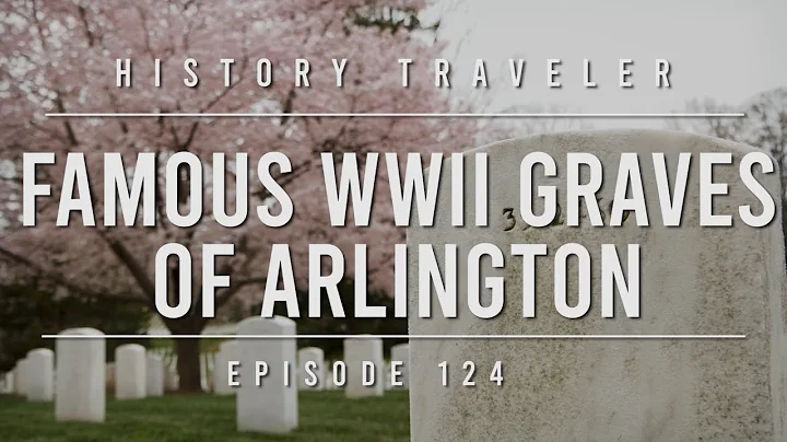 Famous WWII Graves of Arlington | History Traveler...