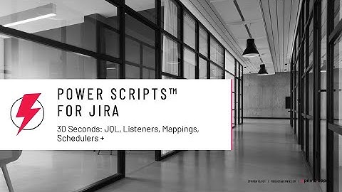 Power Scripts™ for Jira in 30 Seconds: JQL, Listeners, Mappings, Schedulers and more