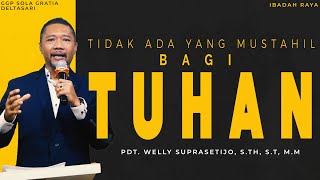Tidak Ada yang Mustahil Bagi Tuhan - Pdt. Welly Suprasetijo S.Th, S.T, M.M