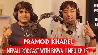 PRAMOD KHAREL!! NEPALI PODCAST WITH BISWA LIMBU EP 131