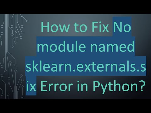 How to Fix No module named sklearn.externals.six Error in Python?