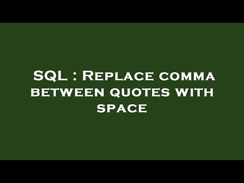 SQL : Replace comma between quotes with space