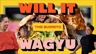 Will It Wagyu - The Burrito