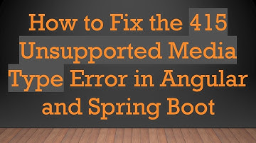 How to Fix the 415 Unsupported Media Type Error in Angular and Spring Boot
