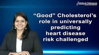 Good Cholesterol’s role in universally predicting heart disease risk challenged