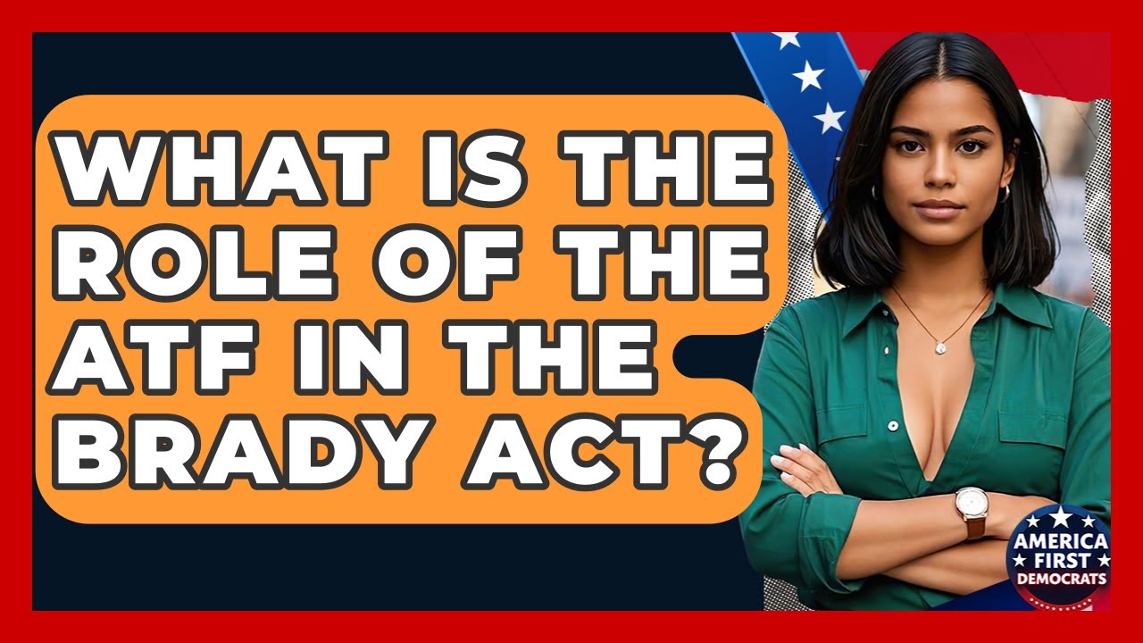 What Is The Role Of The ATF In The Brady Act? - America First Democrats