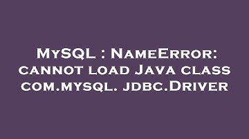 MySQL : NameError: cannot load Java class com.mysql.jdbc.Driver