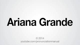 How To Pronounce Ariana Grande
